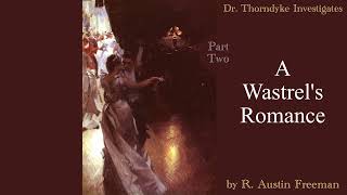 A Wastrel's Romance Part Two | A Dr. Thorndyke Mystery - best one so far!  | read by Greg Wagland |