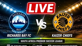 🔴 LIVE | Richards Bay FC 🆚 Kaizer Chiefs | South Africa Premier Soccer League | Match Live