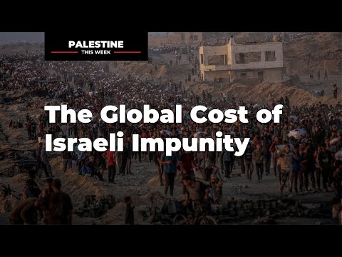The Global Cost of Israeli Impunity | Palestine This Week With Mouin Rabbani