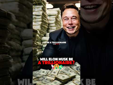 Elon Will Become a Trillionaire