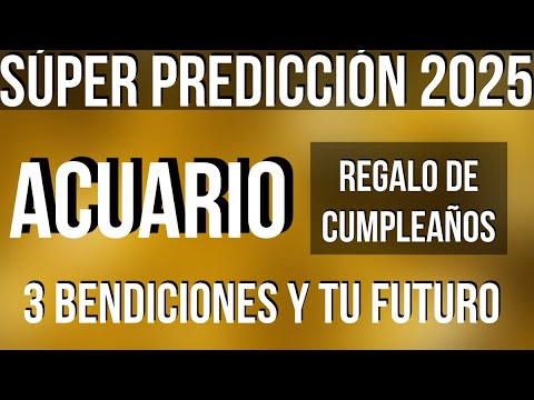 ACUARIO RECIBES 3 BENDICIONES! FELIZ CUMPLEAÑOS SÚPER LECTURA SORPRESA 2025 TAROT HOROSCOPO