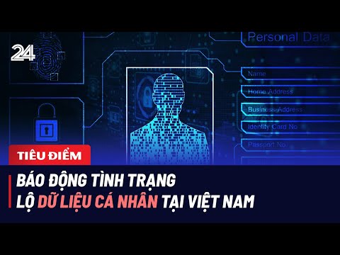 Báo động tình trạng lộ dữ liệu cá nhân tại Việt Nam