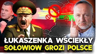 ŁUKASZENKA WŚCIEKŁY NA POLSKĘ! SOŁOWIOW ZNÓW CHCE NAS ZAATAKOWAĆ.