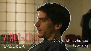 VINGT-CINQ | Les petites choses - partie 1 (Épisode 11)
