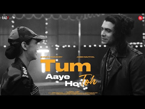 Tum Aaye Ho Toh (Official Video) - Jubin Nautiyal | Rocky Khanna | Shreya Chaudhry | Jyoti | RadF