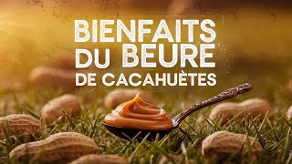 Les bienfaits du beurre de cacahuète : Pourquoi vous devriez en manger ?
