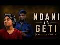 NDANI YA GETI EPISODE 1 &  2
