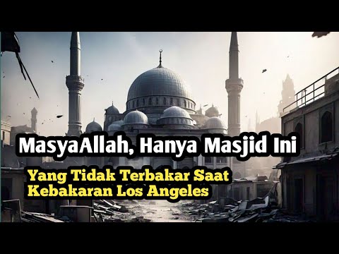 MasyaAllah, Hanya Masjid Ini Yang Berdiri Kokoh Saat Kebakaran LA