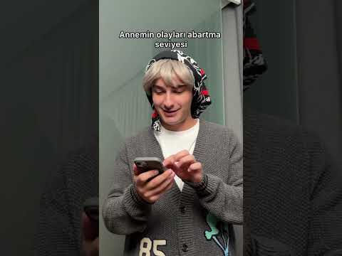 Annemin olayları abartma seviyesi