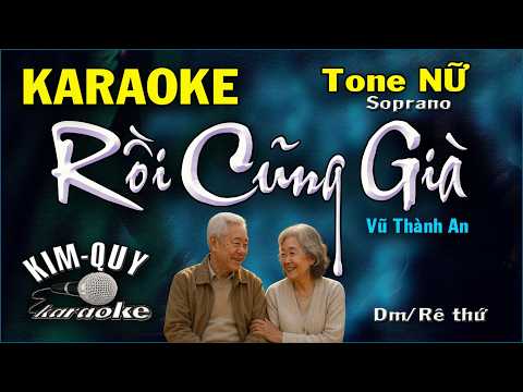 Karaoke RỒI CŨNG GIÀ (Vũ Thành An) Slow Ballad – Tone NỮ (Dm/Rê Thứ) KIM QUY KARAOKE
