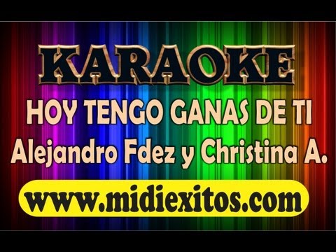 KARAOKE – HOY TENGO GANAS DE TI – ALEJANDRO FERNANDEZ Y CHRISTINA AGUILERA