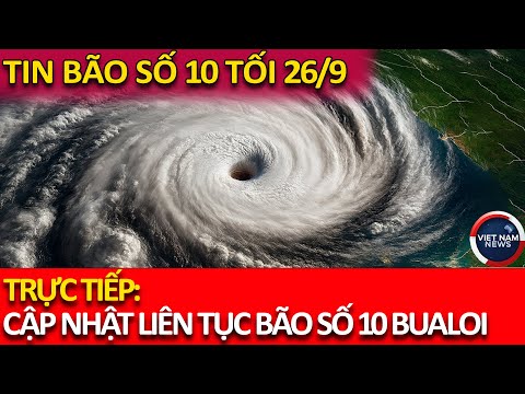 Tin Khẩn: Bão Số 10 Bualoi Diễn Biến Phức Tạp – 3 Kịch Bản Đe Dọa Tới Việt Nam | Tin Bão Tối 26/9