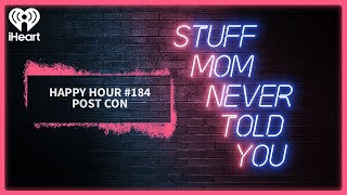 Happy Hour #184: Post Con | STUFF MOM NEVER TOLD YOU