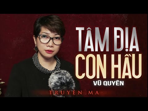 Truyện ma Trần Thy kể : TÂM ĐỊA CON HẦU - đứa con nối dõi