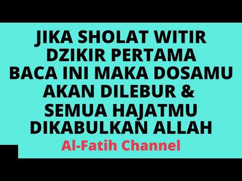 JIKA SHOLAT WITIR DZIKIR PERTAMA BACA INI MAKA DOSAMU AKAN DILEBUR & SEMUA HAJATMU DIKABULKAN ALLAH