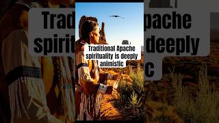 Traditional Apache spirituality is deeply animistic