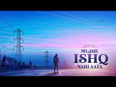 Mujhe Ishq Nahi Aata | Aditya Yadav | 2020
