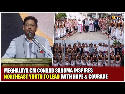 MEGHALAYA CM CONRAD SANGMA INSPIRES NORTHEAST YOUTH TO LEAD WITH HOPE & COURAGE