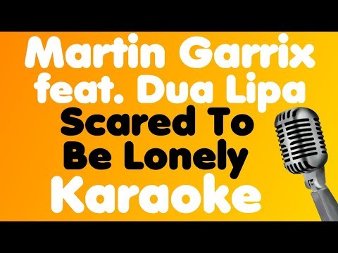 Martin Garrix & Dua Lipa – Scared To Be Lonely – Karaoke