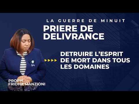 PRIERE PUISSANTE POUR DETRUIRE L'ESPRIT DE MORT-PROPHETESSE FRIDHA MANZIONI