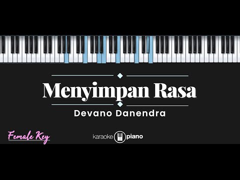 Menyimpan Rasa – Devano Danendra (KARAOKE PIANO – FEMALE KEY)