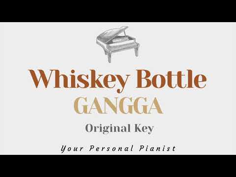 Whiskey Bottle – GANGGA (Original Key Karaoke) – Piano Instrumental Cover with Lyrics