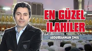 En Güzel Abdurrahman Önül İlahileri