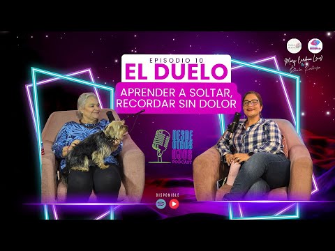 El Duelo – Aprender a soltar, recordar sin dolor DESDE OTROS OJOS - Episodio 10