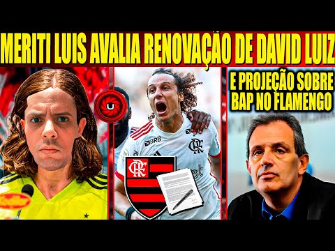 MERITI LUIS AVALIA RENOVAÇÃO DE DAVID LUIZ E PROJEÇÃO SOBRE BAP NO FLAMENGO