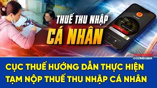 Cục Thuế hướng dẫn thực hiện tạm nộp thuế thu nhập cá nhân