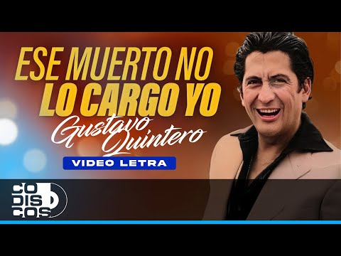 Ese Muerto No Lo Cargo Yo, Gustavo Quintero - Video Letra