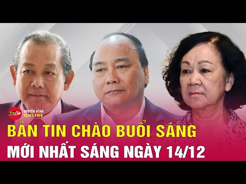 Tin tức 24h mới. Tin sáng 14/12: Bộ Chính trị xem xét, thi hành kỷ luật đảng viên vi phạm