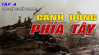 [Tập 4] - CÁNH ĐỒNG PHÍA TÂY | TIỂU THUYẾT CHIẾN TRANH VIỆT NAM HAY NHẤT