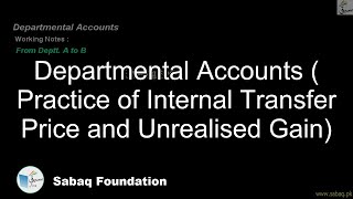 Departmental Accounts ( Practice of Internal Transfer Price and Unrealised Gain)
