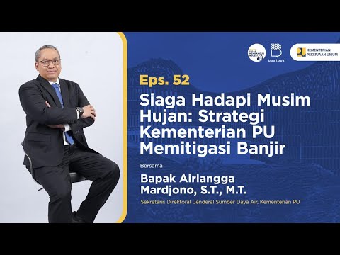 Podcast - Eps. 52 Siaga Hadapi Musim Hujan: Strategi Kementerian PU Memitigasi Banjir