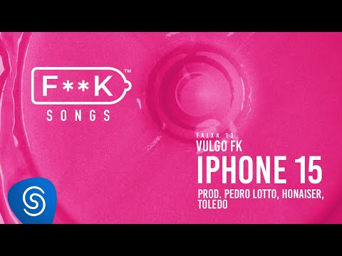 13. Vulgo FK - IPHONE 15 (Pedro Lotto, Honaiser, Toledo) [F**K SONGS]