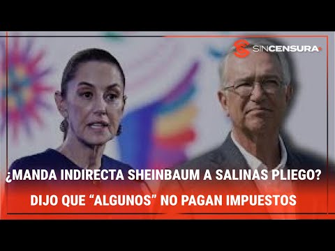 ¿MANDA INDIRECTA #SHEINBAUM A #SALINASPLIEGO? Dijo que “algunos” no pagan impuestos