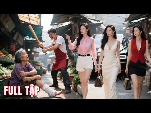 3 con gái tỷ phú về quê báo hiếu mẹ bán rau, vô tình chứng kiến bà bị ức hiếp và cái kết