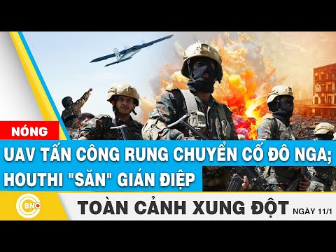 Toàn cảnh Xung đột: UAV tấn công rung chuyển cố đô Nga; Houthi truy bắt gián điệp | BNC Now