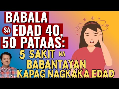 Babala sa Edad 40, 50 Pataas: 5 Sakit na Babantayan Kapag Nagkaka Edad - By Doc Willie Ong