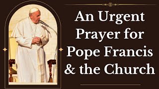 An Urgent Prayer For Pope Francis