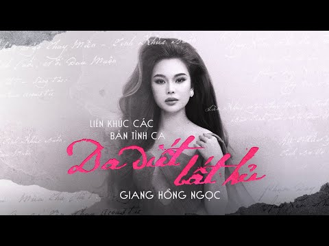 Liên khúc các bản tình ca da diết bất hủ - Giang Hồng Ngọc