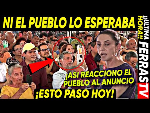 ESTO PASO HOY ¡NI EL PUEBLO SE LO ESPERABA! ASI REACIONO EL PUEBLO ESTA NOTICIA QUE DIO SHEINBAUM