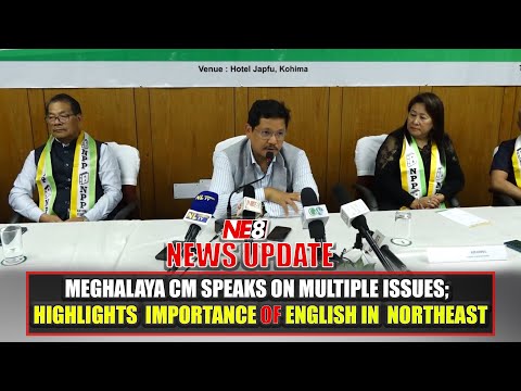 MEGHALAYA CM SPEAKS ON MULTIPLE ISSUES; HIGHLIGHTS  IMPORTANCE OF ENGLISH IN  NORTHEAST