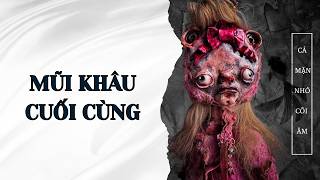 MŨI KHÂU CUỐI CÙNG|| CÁ MẶN NHỎ CÕI ÂM|| TÔ MÀU