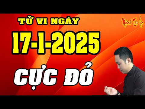 Tu Vi Hang Ngay 17/1/2025 BIẾT TRƯỚC 5 Con Giáp CỰC ĐỎ Ngày Mai TRÚNG ĐẬM RẤT NHIỀU TIỀN