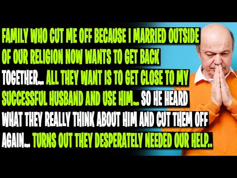 Family Who Cut Me Off Because I Married Outside Of Our Religion Wants Me Back