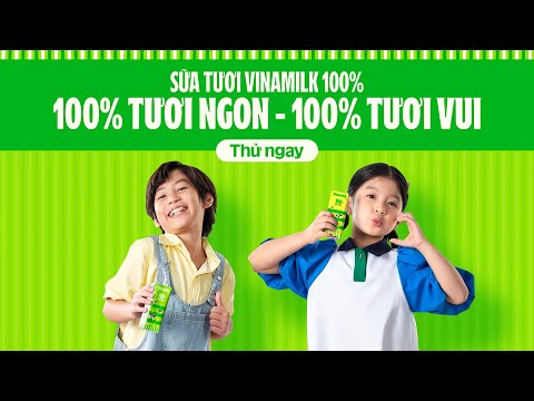 SỮA TƯƠI VINAMILK 100% THÊM VỊ MỚI - 100% TƯƠI NGON, 100% TƯƠI VUI