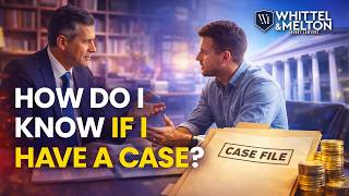 How Do I Know If I Have a Case? | Whittel & Melton