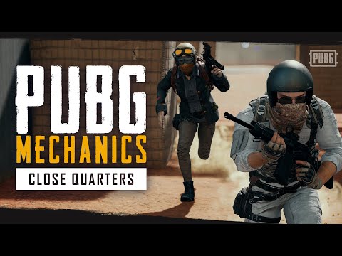PUBG Mechanics - Close Quarters
